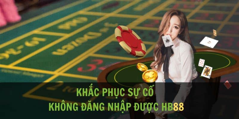 Khắc phục sự cố không thể truy cập vào trang chủ của HB88