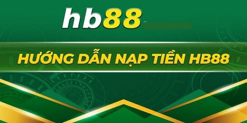 Nạp tiền vào HB88 qua ngân hàng nhanh gọn