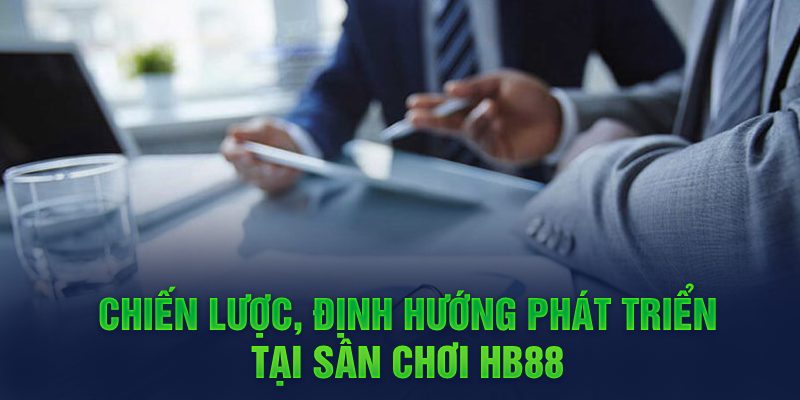 Chiến lược, định hướng phát triển tại sân chơi HB88 